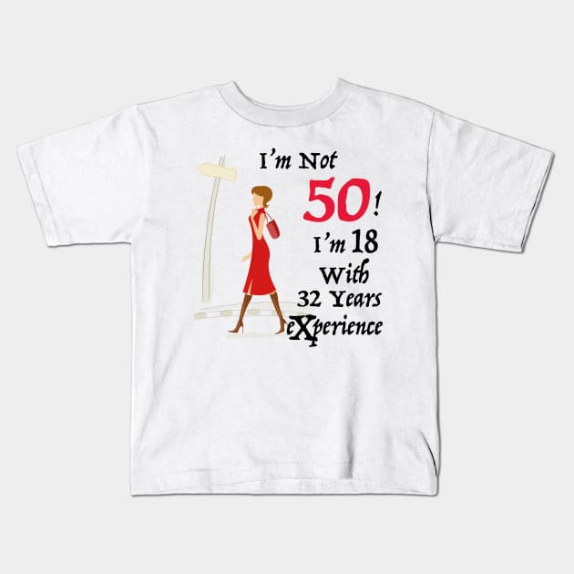 i am not 50 i'm 18 with 32 years of experience Kids T-Shirt by KMLdesign